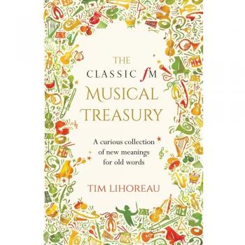 The Classic FM Musical Treasury: A Curious Collection of New Meanings for Old Words