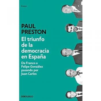 El triunfo de la democracia en España: De Franco a Felipe González pasando por Juan Carlos - Paul Preston