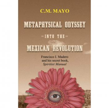 Metaphysical Journey: Madero's Spiritist Manual on the Mexican Revolution