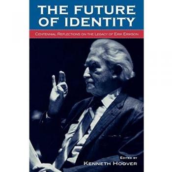 The Future of Identity: Centennial Reflections on the Legacy of Erik Erikson