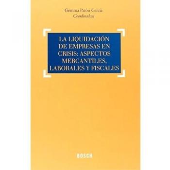 Liquidación de empresas en crisis:Aspectos mercantiles, laborales y fiscales,La - Gemma Patón García (coordinadora)