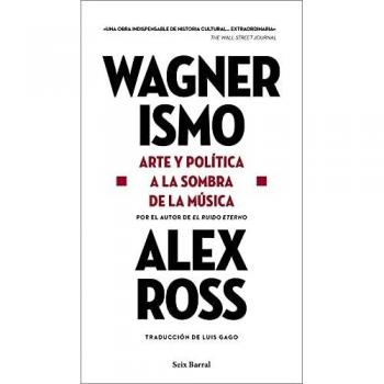 Wagnerismo: Arte y política a la sombra de la música