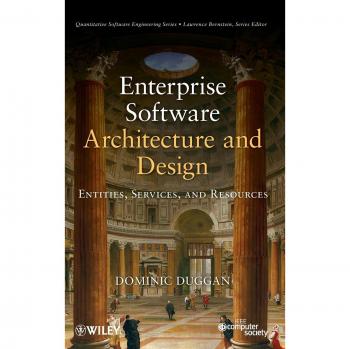 Enterprise Software Architecture and Design: Entities, Services, and Resources - Hardcover Edition by Dominic Duggan