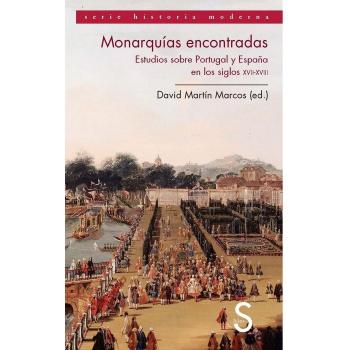 Monarquías Encontradas. Estudios Sobre Portugal Y España En Los Siglos XVII Y XVIII