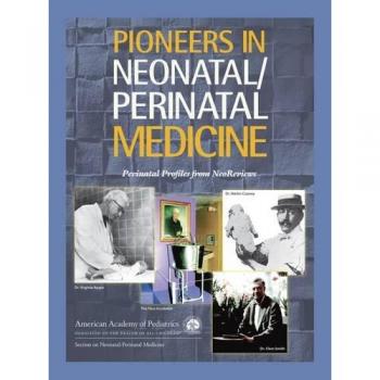 Pioneers in Neonatal/Perinatal Medicine: Perinatal Profiles from NeoReviews