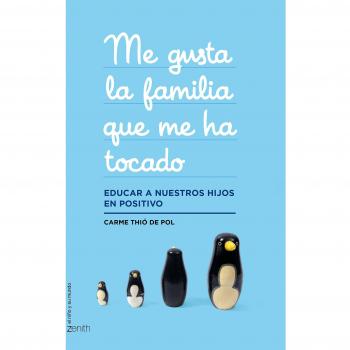 Me gusta la familia que me ha tocado: Educar a nuestros hijos en positivo