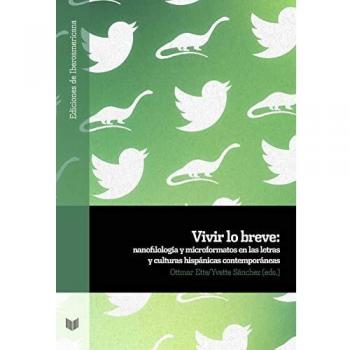 Vivir Lo Breve:$Bnanofilología y Microformatos En Las letras y Culturas hispanas Contemporáneas: 115