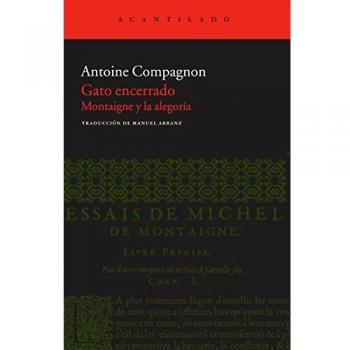 Gato encerrado: Montaigne y la alegoría - Antoine Compagnon