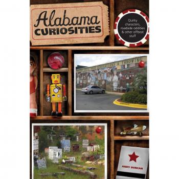 Alabama Curiosities: Quirky Characters and Roadside Oddities Guidebook