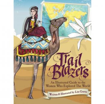 Trail Blazers: An Illustrated Guide to the Women Who Explored the World