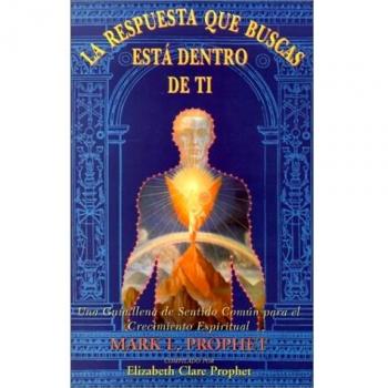 La respuesta que buscas esta dentro de tí : una guía llena de sentido común para el crecimiento espiritual