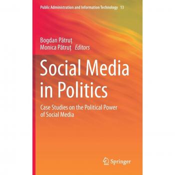 Social Media in Politics: Case Studies on the Political Power of Social Media: 13