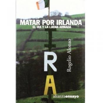 Matar por Irlanda: El IRA y la lucha armada