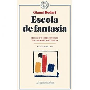 Escola de fantasia: Reflexions sobre educació per a mestres, pares i nens - Gianni Rodari