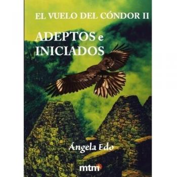 El vuelo del cóndor. Vol.II: Adeptos e iniciados - ángela Edo