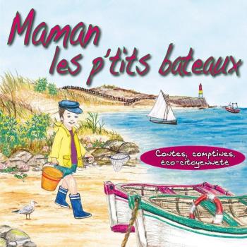 Maman Les P'Tits Bateaux : Contes, Comptines, Eco-Citoyenneté