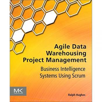 Agile Data Warehousing Project Management: Business Intelligence Systems Using Scrum