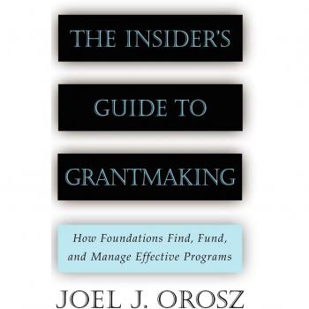 The Insider's Guide to Grantmaking: Effective Program Funding and Management Strategies by Joel J. Orosz (Hardcover Edition)