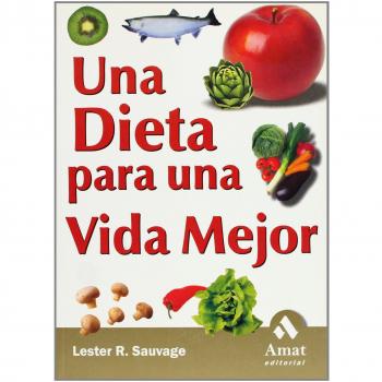 Una dieta para una vida mejor: El objetivo de esta obra es ayudarle a que viva más años y disfrute de la dieta más sana y agradable.
