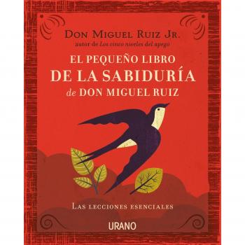 El pequeño libro de la sabiduría de Don Miguel Ruiz - Miguel Ruiz Jr.