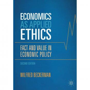 Applied Ethics in Economics: Fact and Value in Policy by Wilfred Beckerman, Palgrave Macmillan Edition