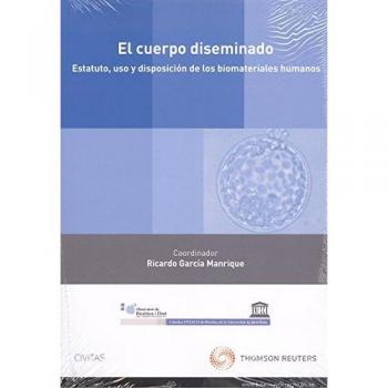 El cuerpo diseminado. Estatuto, uso y disposición de los biomateriales humanos