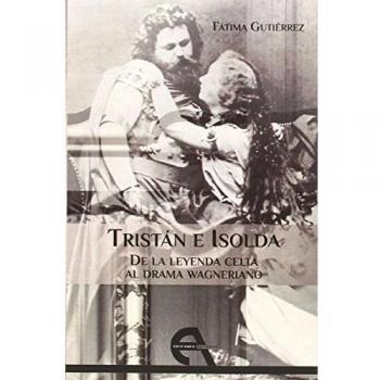 Tristán E Isolda. De La Leyenda Celta Al Drama Wagneriano