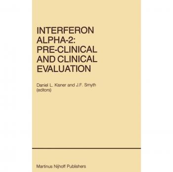 Interferon Alpha-2: Pre-Clinical and Clinical Evaluation : Proceedings of the Symposium held in Adjunction with the Second International Conference on ... June 13, 1984: 27