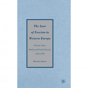 The Lure of Fascism in Western Europe: German Nazis, Dutch and French Fascists, 1933-1939