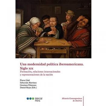 Una modernidad política iberoamericana. Siglo XIX: Formación, relaciones internacionales y representaciones