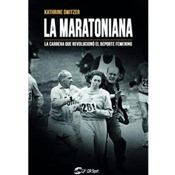 La Maratoniana. La carrera que revolucionó el deporte femenino