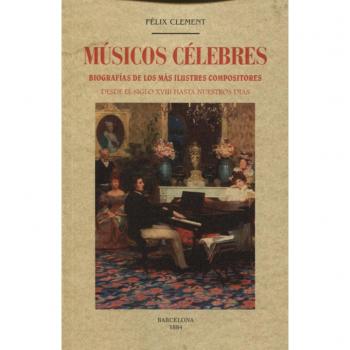Músicos célebres.: Biografías de los más ilustres compositores - Clement, Felix