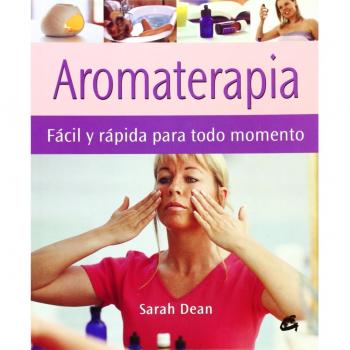 Aromaterapia. Fácil Y Rápida Para Todo Momento - Dean Sarah