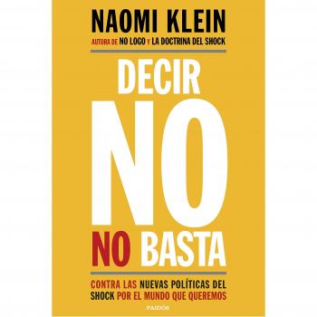 Decir no no basta: Contra las nuevas políticas del shock por el mundo que queremos - Naomi Klein