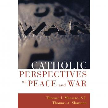 Catholic Perspectives on Peace and War: A Comprehensive Analysis by Thomas Massaro, SJ