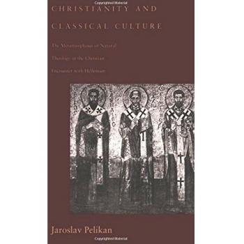 Christianity and Classical Culture: The Metamorphosis of Natural Theology in the Christian Encounter with Hellenism