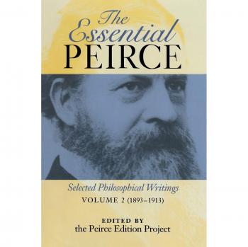 The Essential Peirce - Volume 2: Selected Philosophical Writings