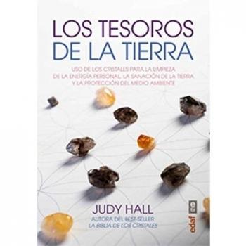 LOS TESOROS DE LA TIERRA. USO DE LOS CRISTALES PARA LA LIMPIEZA DE LA ENERGÍA PERSONAL, LA SANACIÓN DE LA TIERRA Y LA PROTECCIÓN DEL MEDIO AMBIENTE. - Judy Hall