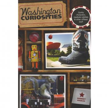 Washington Curiosities: Quirky Characters, Roadside Oddities & Offbeat Attractions Guidebook