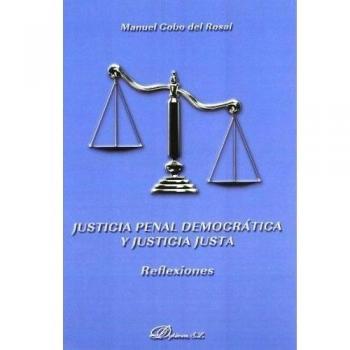 Justicia penal democrática y justicia justa: Reflexiones