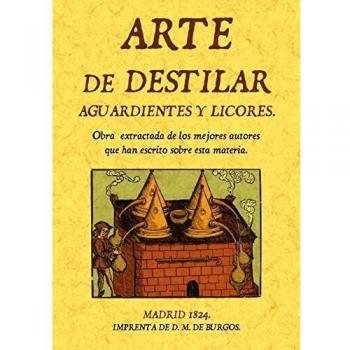 Arte de destilar aguardientes y licores - Miguel Burgos