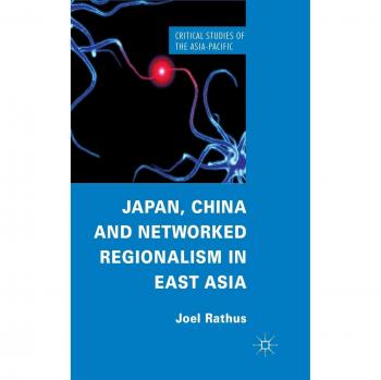 Japan, China and Networked Regionalism in East Asia