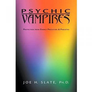 Psychic Vampires: Protection from Energy Predators and Parasites