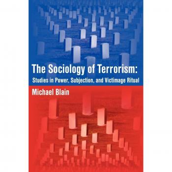 Sociología del Terrorismo: Estudios sobre Poder, Sujeción y Ritual de Victimización - Edición en Rústica