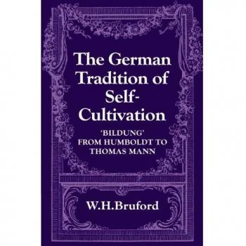 The German Tradition of Self-Cultivation: 'Bildung' from Humboldt to Thomas Mann