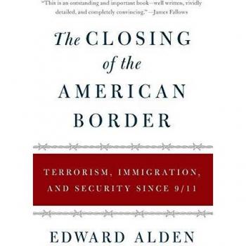 The Closing of the American Border: Terrorism, Immigration, and Security Since 9/11
