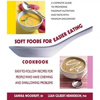 Soft Foods for Easier Eating Cookbook: Easy-To-Follow Recipes for People Who Have Chewing and Swallowing Problems