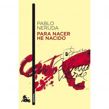 Para nacer he nacido - Pablo Neruda