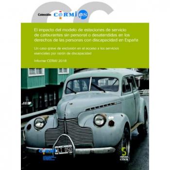 EL IMPACTO DE LAS ESTACIONES DE SERVICIO DE CARBURANTES SIN PERSONAL O DESATENDIDAS EN LOS DERECHOS DE LAS PERSONAS CON DISCAPACIDAD EN ESPAÑA: Un ... discapacidad. Informe CERMI 2018