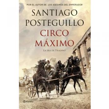 Circo Máximo: La ira de Trajano - Santiago Posteguillo
